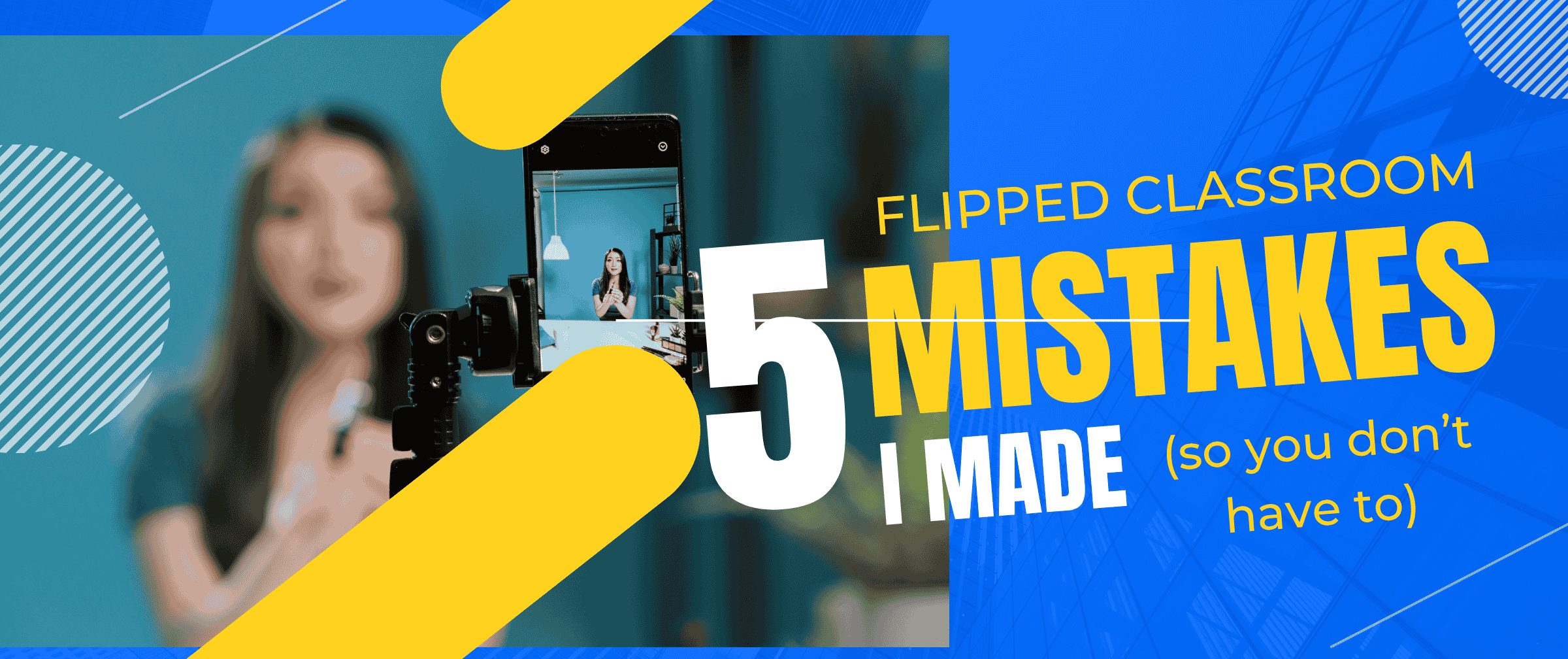 5 Flipped Classroom Mistakes I Made